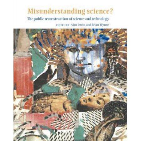 MISUNDERSTANDING SCIENCE: THE PUBLIC RECONSTRUCTION