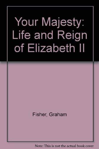 YOUR MAJESTY:THE LIFE AND REIGN OF ELIZABETH II.