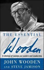 ESSENTIAL WOODEN: A LIFETIME OF LESSONS ON LEADERS AND