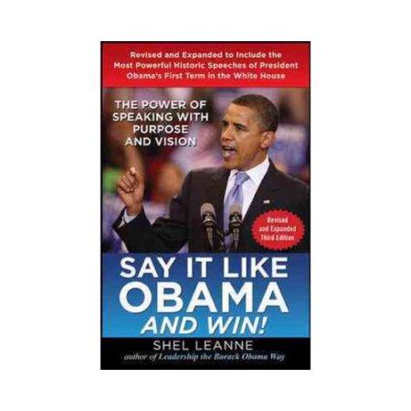 SAY IT LIKE OBAMA AND WIN!: THE POWER OF SPEAKING 