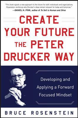 CREATE YOUR FUTURE THE PETER DRUCKER WAY: DEVELOPING