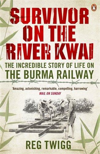 SURVIVOR ON THE RIVER KWAI, THE INCREDIBLE STORY OF LIFE ON 