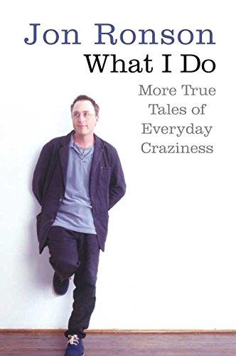 WHAT I DO MORE TRUE TALES OF EVERYDAY CRAZINESS