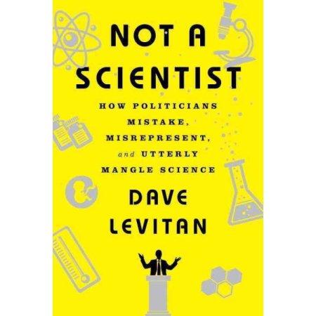 NOT A SCIENTIST HOW POLITICIANS MISTAKE MISREPERSENT 