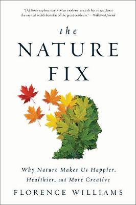 NATURE FIX: WHY NATURE MAKESUS HAPPIER HEALTHIER 