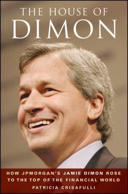 HOUSE OF DIMON: HOW JPMORGAN'S JAMIE DIMON ROSE TO THE TOP