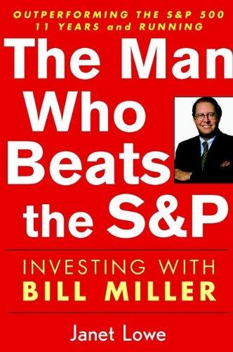 MAN WHO BEATS THE S&P: INVESTING WITH BILL MILLER