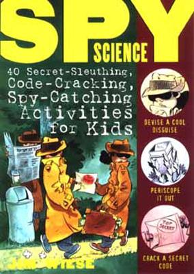 SPY SCIENCE 40 SECRET-SLEUTHING CODE-CRACKING SPY-CATCHING 