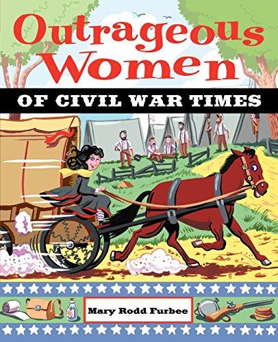 OUTRAGEOUS WOMEN OF CIVIL WAR TIMES