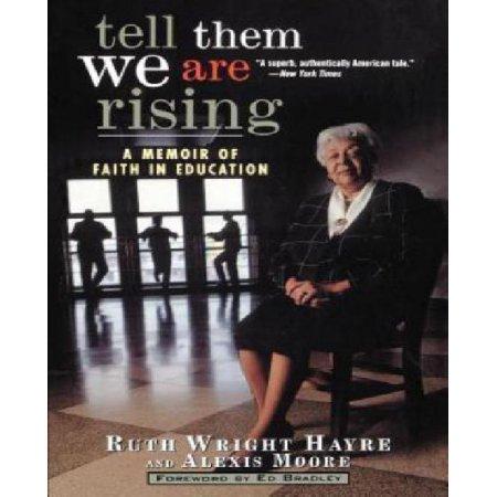 TELL THEM WE ARE RISING A MEMOIR OF FAITH IN EDUCATION