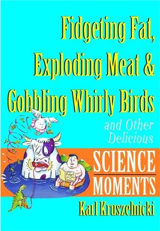 FIDGETING FAT EXPLODING MEAT & GOBBLING WHIRLY BIRDS
