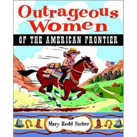 OUTRAGEOUS WOMEN OF THE AMERICAN FORNTIER
