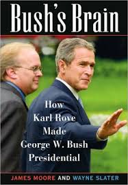 BUSH'S BRAIN HOW KARL ROVE MADE GEORGE W. BUSH PRESIDENTIAL 