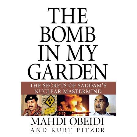 BOMB IN MY GARDEN THE SECRETS OF SADDAM'S NUCLEAR MASTERMIND