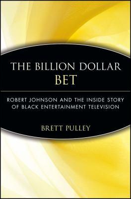 BILLION DOLLAR BET ROBERT JOHNSON AND THE INSIDE STORY OF 