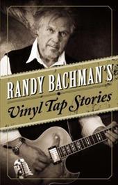 RANDY BACHMAN`S VINYL TAP STORIES