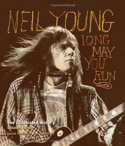 NEIL YOUNG LONG MAY YOU RUN THE ILLUSTRATED HISTORY 
