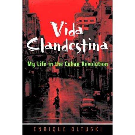 VIDA CLANDESTINA MY LIFE IN THE CUBAN REVOLUTION