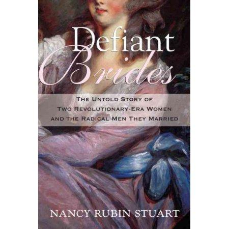 DEFIANT BRIDES THE UNTOLD STORY OF TWO REVOLUTIONARY