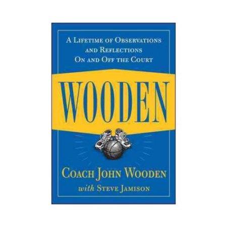WOODEN: A LIFETIME OF OBSERVATIONS AND REFLECTIONS ON 
