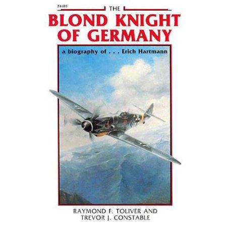 BLOND KNIGHT OF GERMANY Biography of Erich Hartmann