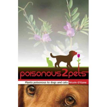 POISONOUS TO PETS: PLANTS POISONOUS TO DOGS AND CATS