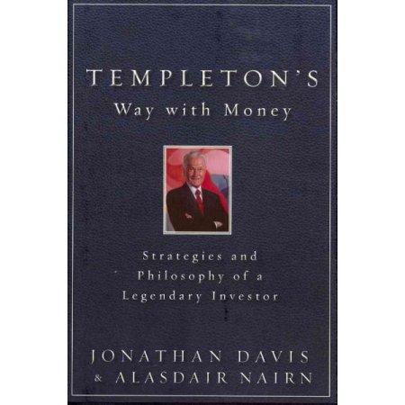 TEMPLETONS WAY WITH MONEY STRATEGIES AND PHILOSOPHY OF A