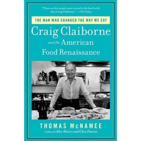 MAN WHO CHANED THE WAY WE EAT CRAIG CLAIBORNE AND THE