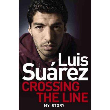 LUIS SUAREZ: CROSSING THE LINE - MY STORY