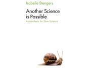 ANOTHER SCIENCE IS POSSIBLE: A MANIFESTO FOR SLOW SCIENCE