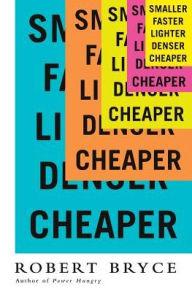 SMALLER FASTER LIGHTER DENSER CHEAPER