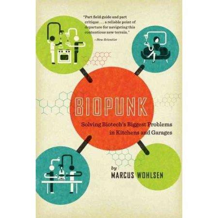 BIOPUNK: SOLVING BIOTECH`S BIGGEST PROBLEMS IN KITCHENS