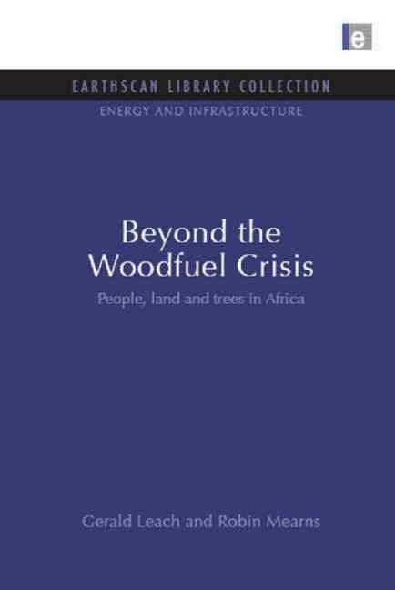 BEYOND THE WOODFUEL CRISIS: PEOPLE, LAND AND TREES IN