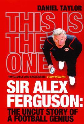 THIS IS THE ONE_SIR ALEX FERGUSON_THE UNCUT STORY OF A 