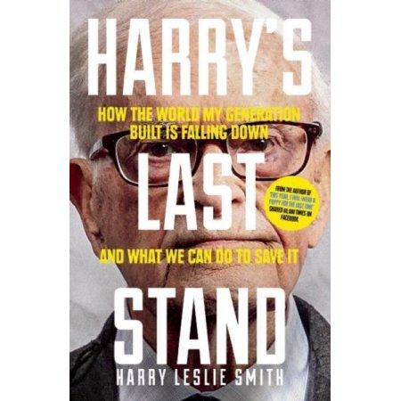 HARRY`S LAST STAND HOW THE WORLD MY GENERATION BUILT IS