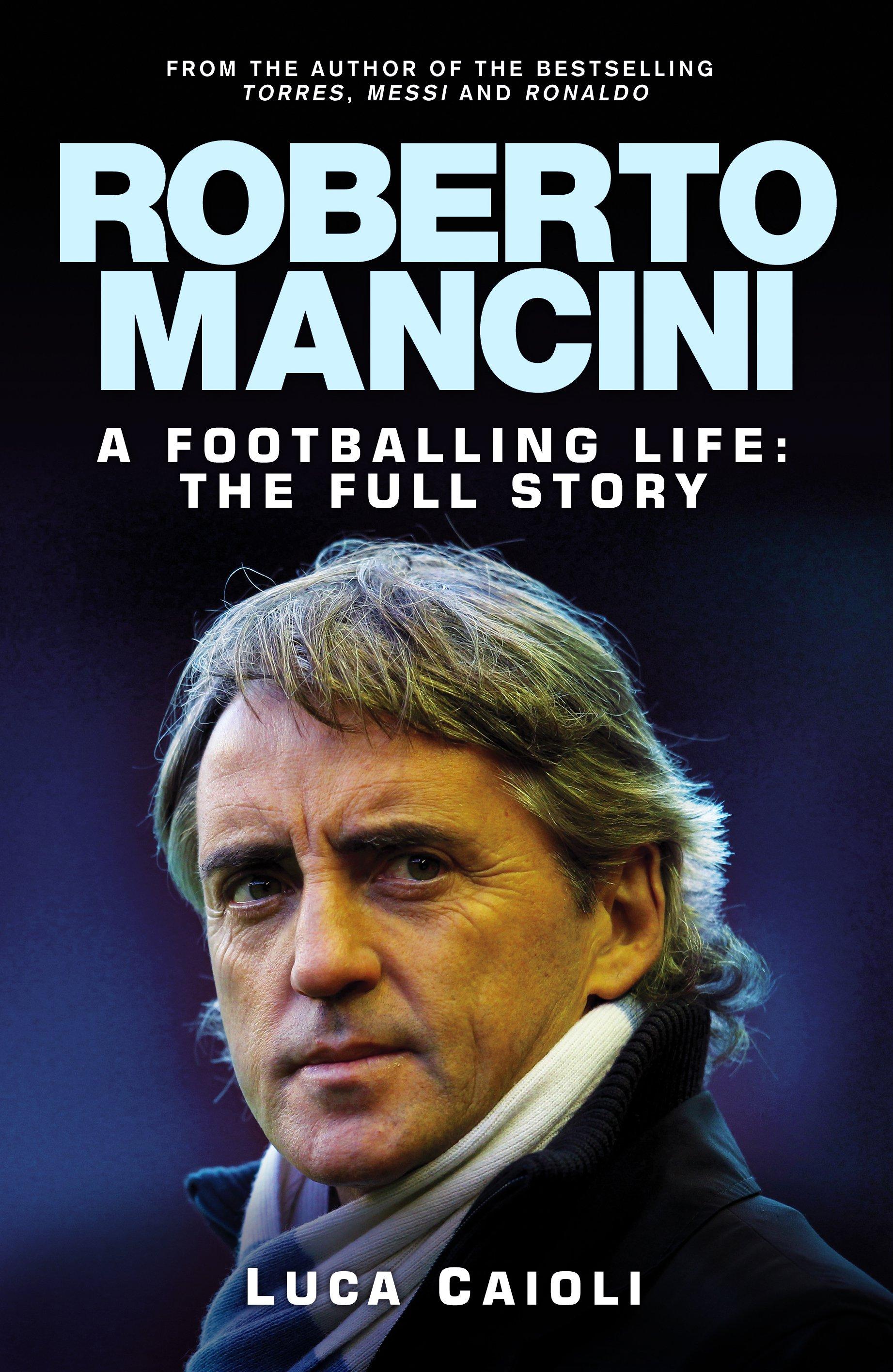 ROBERTO MANCINI A FOOTBALLING LIFE THE FULL STORY